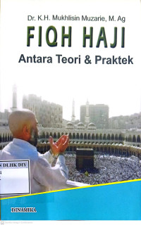 Image of Dr. K.H. Mukhlisin Muzarie, M. Ag FIQH HAJI Antara Teori & Praktek