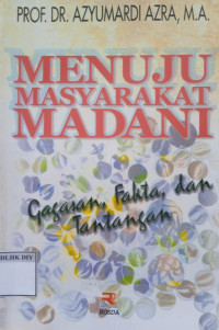 Image of MENUJU MASYARAKAT MADANI GAGASAN, FAKTA, DAN TANTANGAN